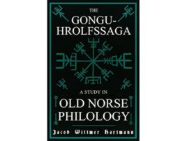 Livro The GonguHrolfssaga A Study in Old Norse Philology de Jacob Wittmer Hartmann (Inglês)