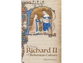 Livro The Court of Richard II and Bohemian Culture Literature and Art in the Age of Chaucer and the Gawain Poet de Alfred Thomas (Inglês)