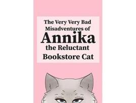 Livro The Very Very Bad Misadventures of Annika the Reluctant Bookstore Cat de Annika The Reluctant Bookstore Cat (Inglês)