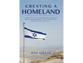 Livro Creating a Homeland A True Story of Dedication Sacrifice and Pioneering Spirit That Created the Modern State of Israel de Dan Gielan (Inglês)