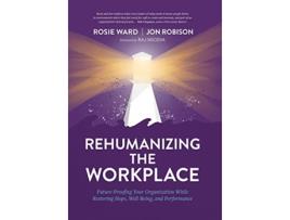 Livro Rehumanizing the Workplace FutureProofing Your Organization While Restoring Hope WellBeing and Performance de Rosie Ward Jon Robison (Inglês - Capa Dura)