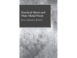 Livro Practical Sheet And Plate Metal Work de Evan Arthur Atkins (Inglês)