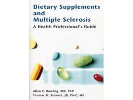 Livro Dietary Supplements and Multiple Sclerosis A Health Professionals Guide de Allen C Bowling MD PhD Thomas M Stewart JD PAC MS (Inglês)