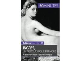Livro Ingres un néoclassique français À la recherche de lidéal esthétique Artistes French Edition de Thérèse Claeys 50minutes (Francês)