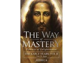 Livro The Way of Mastery Pathway of Enlightenment Jeshua The Early Years Volume II de Jeshua Ben Joseph (Inglês)