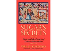 Livro Sugars Secrets Race and the Erotics of Cuban Nationalism New World Studies de Vera M Kutzinski (Inglês)