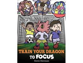 Livro Train Your Dragon to Focus de Steve Herman (Inglês - Capa Dura)