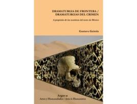 Livro DRAMATURGIA DE FRONTERA DRAMATURGIAS DEL CRIMEN A propósito de los teatristas del norte de México Spanish Edition de Gustavo Geirola (Espanhol)