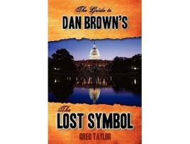 Livro The Guide to Dan Browns The Lost Symbol Freemasonry Noetic Science and the Hidden History of America de Greg Taylor (Inglês)