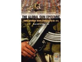 Livro Global Gun Epidemic de Wendy Cukier e Victor W Sidel (Inglês - Capa Dura)