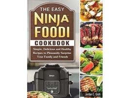 Livro The Easy Ninja Foodi Cookbook Simple Delicious and Healthy Recipes to Pleasantly Surprise Your Family and Friends de Jordan C Groh (Inglês)