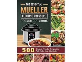 Livro The Essential Mueller Electric Pressure Cooker Cookbook 500 BudgetFriendly Recipes that Will Make Your Life Easier de Keith Barnes (Inglês)