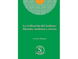 Livro La civilización del Anáhuac filosofía medicina y ciencia filosofia medicina y ciencia Spanish Edition de Lourdes Velázquez González (Espanhol)