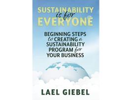 Livro Sustainability is for Everyone Beginning Steps to Creating a Sustainability Program for Your Business de Lael Giebel (Inglês)