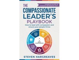 Livro The Compassionate Leader’s Playbook How to lead with compassion and ensure your people thrive de Steven Hargreaves (Inglês)