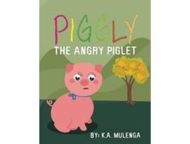 Livro Piggly the Angry Piglet A cute and educational story about anger for kids ages 1346 de KA Mulenga (Inglês)