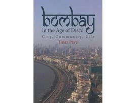 Livro Bombay in the Age of Disco City Community Life de Tinaz Pavri (Inglês)