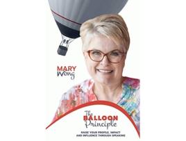 Livro The Balloon Principle Raise Your Profile Impact and Influence Through Speaking de Mary Wong (Inglês)