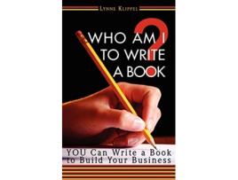 Livro Who Am I to Write a Book de Lynne B Klippel (Inglês)