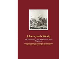 Livro Ich schwöre es Unter der Fahne des ersten Napoleon German Edition de Johann Jakob Röhrig (Alemão)
