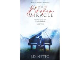 Livro The Broken Miracle Inspired by the Life of Paul Cardall Part 2 de J D Netto (Inglês)