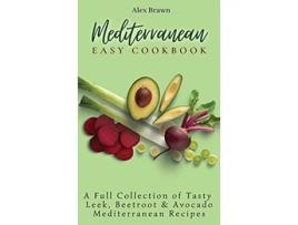 Livro Mediterranean Easy Cookbook A Full Collection of Tasty Leek Beetroot Avocado Mediterranean Recipes de Alex Brawn (Inglês - Capa Dura)