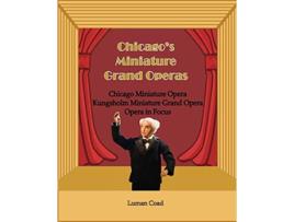 Livro Chicagos Unique Miniature Operas Chicago Puppet Opera Kungsholm Miniature Grand Opera Opera in Focus de Luman Robert Coad (Inglês)