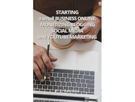 Livro Starting a Small Business monetizing Blogging Social Media and YouTube Marketing de P Z Patricks (Inglês)