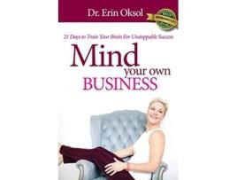 Livro Mind Your Own Business 21 Days to Train Your Brain to Unstoppable Success de Dr Erin Oksol (Inglês)