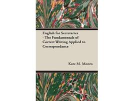 Livro English for Secretaries The Fundamentals of Correct Writing Applied to Correspondance de Kate M Monro (Inglês - Capa Dura)
