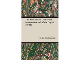 Livro The Acoustics of Orchestral Instruments and of the Organ 1929 de E G Richardson (Inglês)