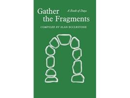 Livro Gather the Fragments A Book of Days de Alan Ecclestone (Inglês)