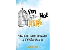 Livro Im Not Here Strange Relatives a Stranger Boarding School and the Saving Grace of Art and Love de Jerry Vis (Inglês)