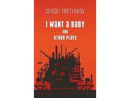 Livro I Want a Baby and Other Plays de Sergei Tretyakov (Inglês)