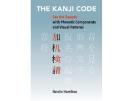 Livro The Kanji Code See the Sounds with Phonetic Components and Visual Patterns de Natalie J Hamilton (Inglês)