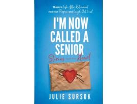 Livro I'm Now Called A Senior Stories from the Heart: There is Life After Retirement Find your Purpose and Laugh Out Loud Julie Sursok (Inglês)