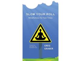 Livro Slow Your Roll Mindfulness for Fast Times de Greg Graber (Inglês)
