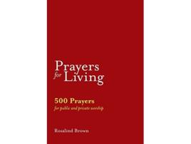 Livro Prayers for Living 500 Prayers for Public and Private Worship de Rosalind Brown (Inglês)