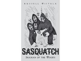 Livro Sasquatch Shaman of the Woods de Russell Wiitala (Inglês - Capa Dura)