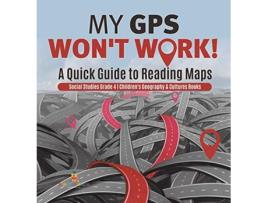 Livro My GPS Wont Work A Quick Guide to Reading Maps Social Studies Grade 4 Childrens Geography Cultures Books de Baby Professor (Inglês)