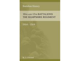 Livro SOME ACCOUNT OF THE 10th AND 12th BATTALIONS THE HAMPSHIRE REGIMENT 19141918 de W S Cowland (Inglês)