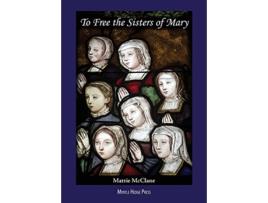 Livro To Free the Sisters of Mary de Mattie McClane (Inglês)