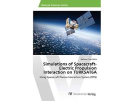 Livro Simulations of SpacecraftElectric Propulsion Interaction on TURKSAT6A de Balta Mehmet Yigit (Inglês)