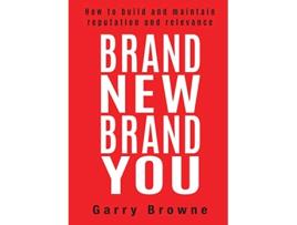 Livro Brand New Brand You How to build and maintain reputation and relevance de Garry Browne (Inglês)