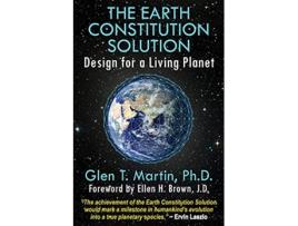 Livro The Earth Constitution Solution Design for a Living Planet de Glen T Martin (Inglês)