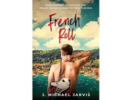 Livro French Roll Misadventures in Love Life and Roller Skating Across the French Riviera de J Michael Jarvis (Inglês)
