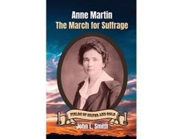 Livro Anne Martin The March for Suffrage Fields of Silver and Gold de John L Smith (Inglês)