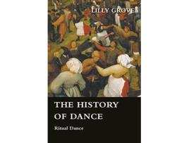 Livro The History Of Dance Ritual Dance de Lilly Grove (Inglês)