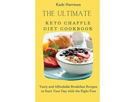 Livro The Ultimate Keto Chaffle Diet Cookbook Tasty and Affordable Breakfast Recipes to Start Your Day with the Right Foot de Kade Harrison (Inglês)