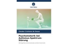 Livro Psychomotorik bei AutismusSpektrumStörung Die kognitive die emotionale und die motorische German Edition de Cleuber Cristiano de Sousa (Alemão)